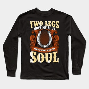 Two Legs Move My Body Four Hooves Move My Soul Long Sleeve T-Shirt